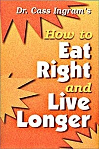 Dr. Cass Ingrams How to Eat Right and Live Longer (Paperback, Revised)