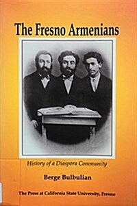 The Fresno Armenians : History of a Diaspora Community (Paperback, First Edition)