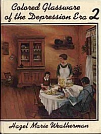 Colored Glassware of the Depression Era/Book 2 (Hardcover, Reprint)