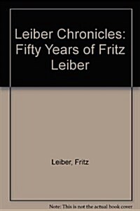 Leiber Chronicles: Fifty Years of Fritz Leiber (Hardcover, 1st)