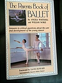 The Parents Book of Ballet: Answers to Critical Questions About the Care and Development of the Young Dancer (Hardcover, New edition)