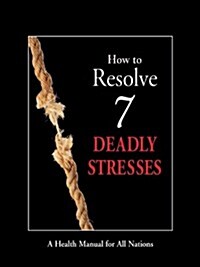 How to Resolve 7 Deadly Stresses (Hardcover, 1st)