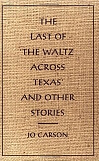 The Last of The Waltz Across Texas and Other Stories (Paperback)