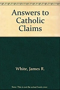 Answers to Catholic Claims (Hardcover)