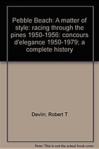 Pebble Beach: A matter of style: racing through the pines 1950-1956: concours delegance 1950-1979; a complete history (Hardcover, Autographed limited ed)