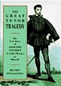The Great Tenor Tragedy: The Last Days of Adolphe Nourrit As Told (Mostly By Himself) (Hardcover, First English Edition)