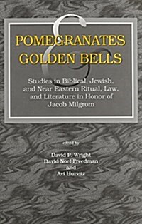 Pomegranates and Golden Bells: Studies in Biblical, Jewish, and Near Eastern Ritual, Law, and Literature in Honor of Jacob Milgrom (Hardcover)
