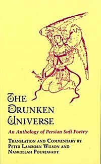 The Drunken Universe: An Anthology of Persian Sufi Poetry (Paperback, 0)