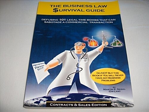 The Business Law Survival Guide: Defusing 101 Legal Time Bombs That Can Sabotage A Commercial Transaction (Paperback, 1st Edition)