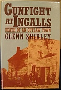 Gunfight at Ingalls: Death of an Outlaw Town (Hardcover, First Edition)