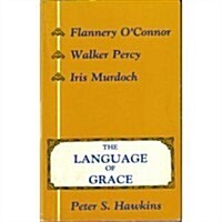 The Language of Grace: Flannery OConnor, Walker Percy, & Iris Murdoch (Paperback, First Edition)