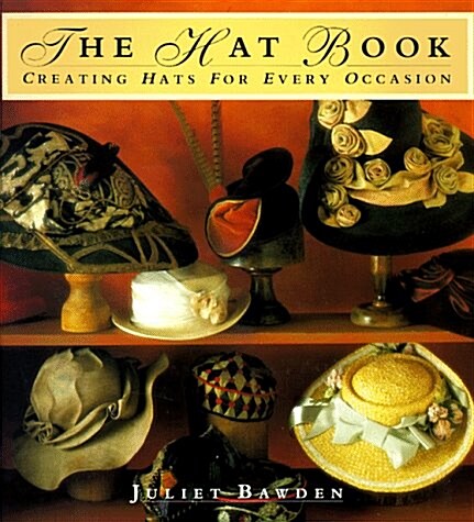 The Hat Book: Creating Hats for Every Occasion (Paperback, Reprint)