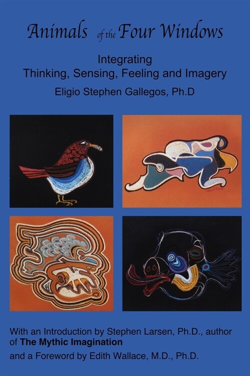 Animals of the Four Windows: Integrating Thinking, Sensing, Feeling and Imagery (Paperback)