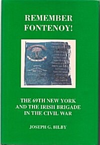 Remember Fontenoy: The 69th New York and the Irish Brigade in the Civil War (Hardcover, 1ST)