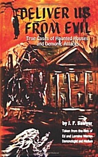 Deliver Us from Evil: True Cases of Haunted Houses and Demonic Attacks (Paperback)