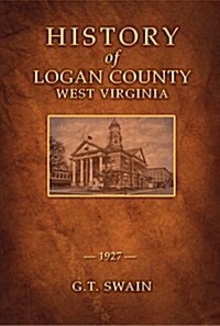 History of Logan County, West Virginia (Paperback)