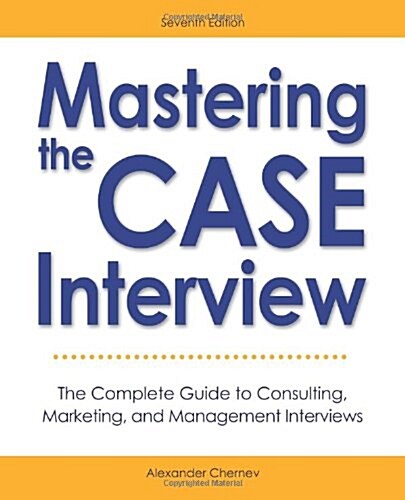 Mastering the Case Interview: The Complete Guide to Consulting, Marketing, and Management Interviews, 7th Edition (Paperback)