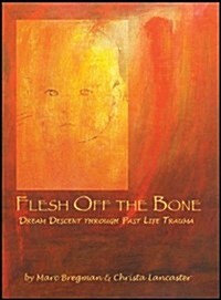 Flesh Off the Bone: Dream Descent Through Past Life Trauma (Paperback)