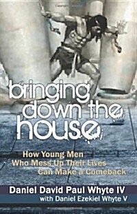 Bringing Down the House: How Young Men Who Mess Up Their Lives Can Make a Comeback (Paperback)