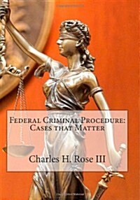 Federal Criminal Procedure: Cases that Matter (Paperback, 2nd)