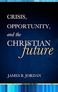 Crisis, Opportunity and the Christian Future (Paperback, 3rd)