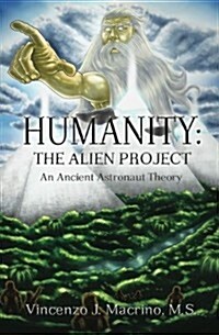 Humanity: The Alien Project an Ancient Astronaut Theory (Paperback)