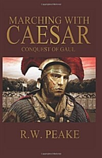 Marching With Caesar: Conquest of Gaul (Paperback)