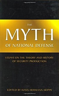 The Myth of National Defense: Essays on the Theory and History of Security Production (Hardcover, 1st)