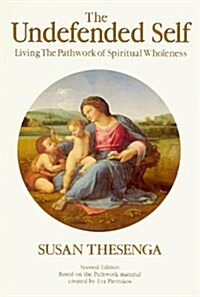 The Undefended Self: Living the Pathwork of Spiritual Wholeness (Pathwork Series, Series 1) (Paperback, 2nd)