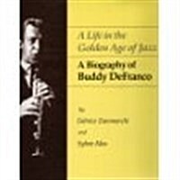 A Life in the Golden Age of Jazz: A Biography of Buddy DeFranco (Hardcover, y First American edition)