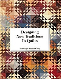 Designing New Traditions in Quilts (Paperback)