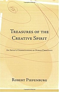 Treasures of the Creative Spirit: An Artists Understanding of Human Creativity (Paperback)
