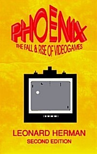 Phoenix: The Fall & Rise of Video Games (Paperback, 2nd)