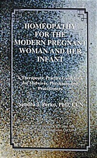 Homeopathy for the Modern Pregnant Woman and Her Infant (Paperback, Revised)