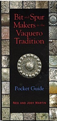 Bit and Spur Makers in the Vaquero Tradition: Pocket Guide (Paperback)