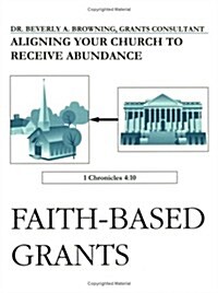 Faith-Based Grants: Aligning Your Church to Receive Abundance (Spiral-bound, 1st)