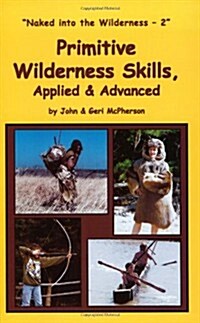 Primitive Wilderness Skills, Applied & Advanced (Paperback, Reissue)