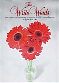 The Write Words - poetry, quotes, crafty sayings and scriptures for all of lifes scrapbooking topics - scrapbook - crafts (Perfect Paperback)