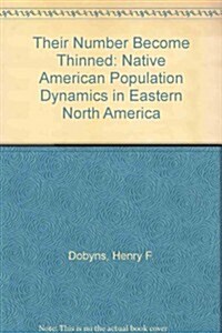 Their Number Become Thinned: Native American Population Dynamics in Eastern North America (Native American historic demography series) (Hardcover, 1st)