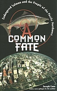 A Common Fate: Endangered Salmon and the People of the Pacific Northwest (Paperback, Revised)