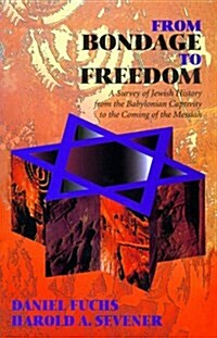 From Bondage to Freedom: A Survey of Jewish History from the Babylonian Captivity to the Coming of the Messiah (Paperback)