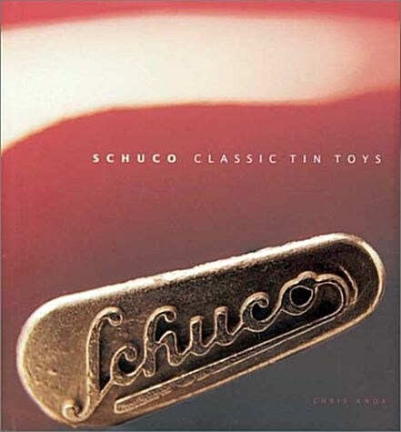 Schuco Classic Tin Toys: The Collectors Guide (Hardcover, illustrated edition)