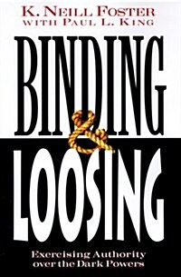 Binding & Loosing: Exercising Authority Over the Dark Powers (Paperback)