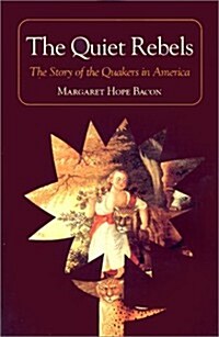 The Quiet Rebels: The Story of the Quakers in America (Paperback)