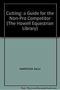 Cutting: A Guide for the Non-Pro Competitor (The Howell Equestrian Library) (Paperback, 2nd)