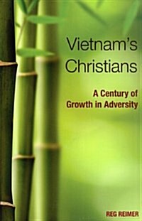 Vietnams Christians:: A Century of Growth in Adversity (Paperback)