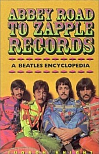 Abbey Road to Zapple Records: The Beatles Encyclopedia (Paperback, 0)