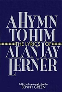 A Hymn to Him: The Lyrics of Alan Jay Lerner (Hardcover, 1ST)
