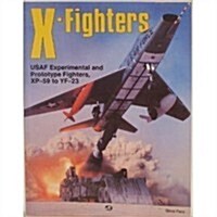 X-Fighters: Experimental and Prototype USAF Jet Fighters, XP-59 to YF-23 (Paperback)
