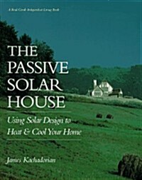 The Passive Solar House: Using Solar Design to Heat and Cool Your Home (Real Goods Independent Living Book) (Paperback, First Edition)